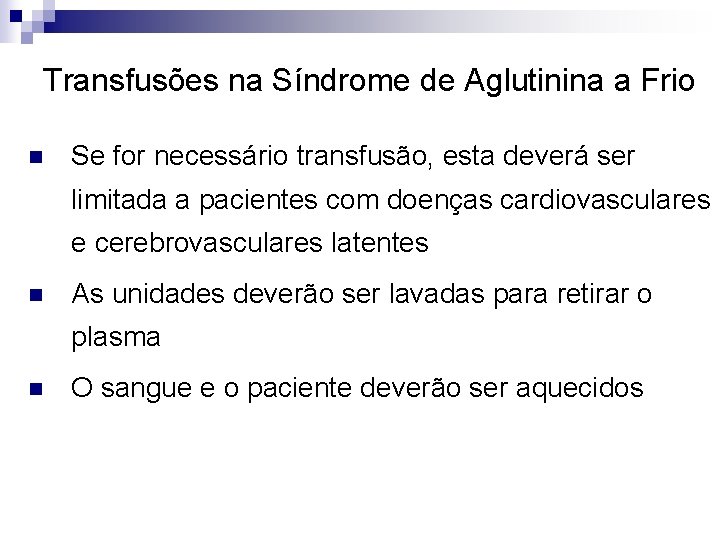 Transfusões na Síndrome de Aglutinina a Frio n Se for necessário transfusão, esta deverá