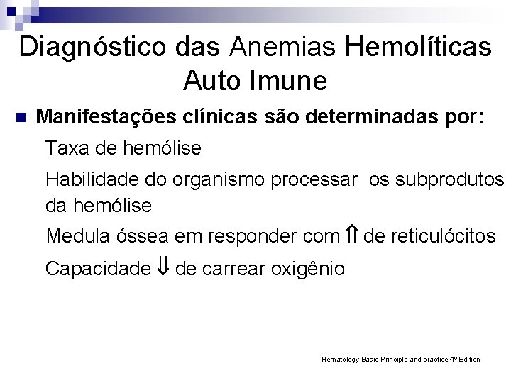 Diagnóstico das Anemias Hemolíticas Auto Imune n Manifestações clínicas são determinadas por: Taxa de