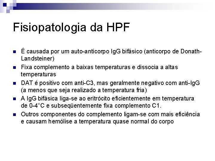 Fisiopatologia da HPF n n n É causada por um auto-anticorpo Ig. G bifásico