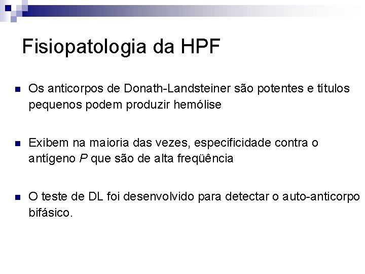 Fisiopatologia da HPF n Os anticorpos de Donath-Landsteiner são potentes e títulos pequenos podem