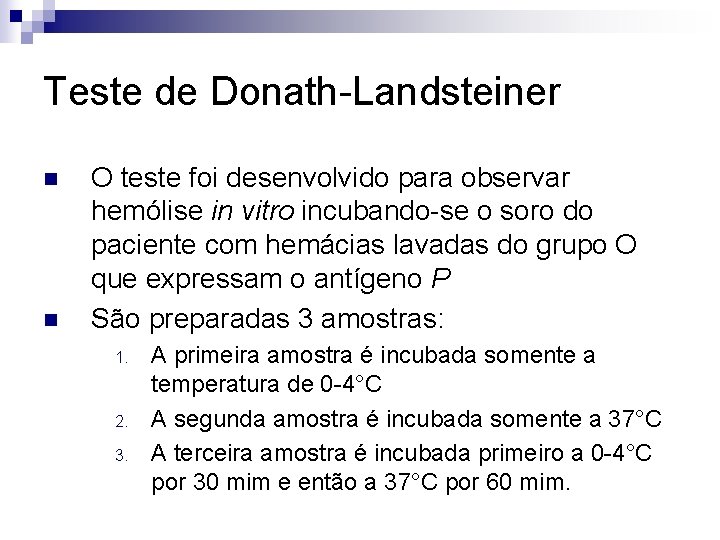 Teste de Donath-Landsteiner n n O teste foi desenvolvido para observar hemólise in vitro