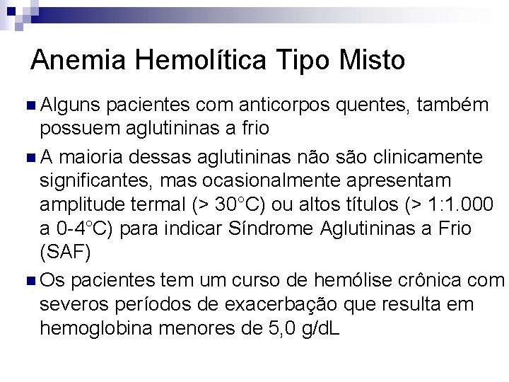 Anemia Hemolítica Tipo Misto n Alguns pacientes com anticorpos quentes, também possuem aglutininas a