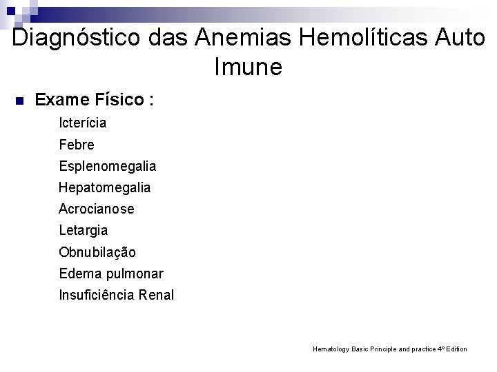 Diagnóstico das Anemias Hemolíticas Auto Imune n Exame Físico : Icterícia Febre Esplenomegalia Hepatomegalia