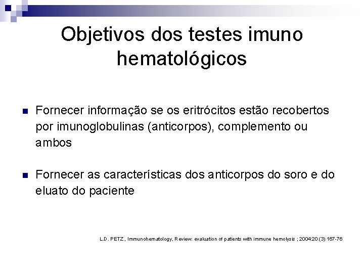 Objetivos dos testes imuno hematológicos n Fornecer informação se os eritrócitos estão recobertos por