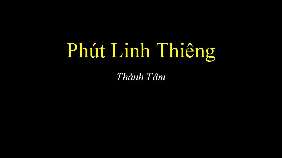 Phút Linh Thiêng Thành Tâm 