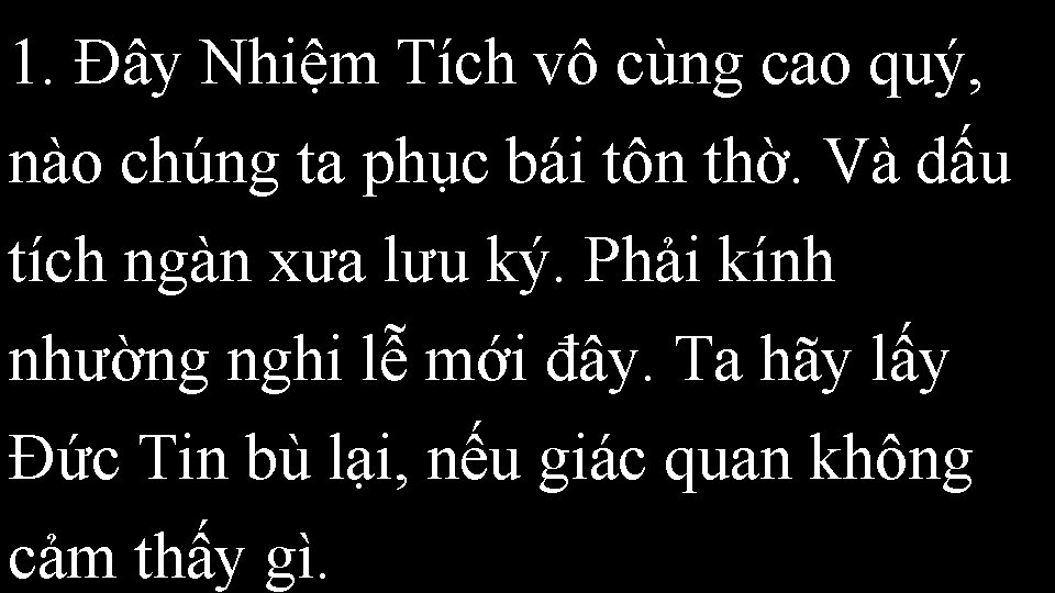 1. Đây Nhiệm Tích vô cùng cao quý, nào chúng ta phục bái tôn