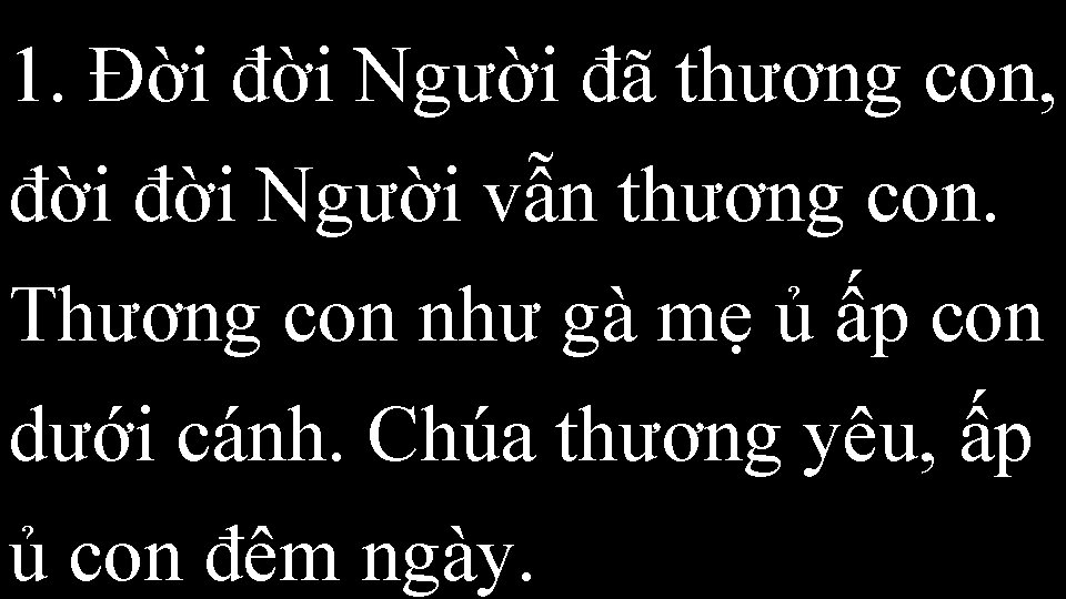 1. Đời đời Người đã thương con, đời Người vẫn thương con. Thương con