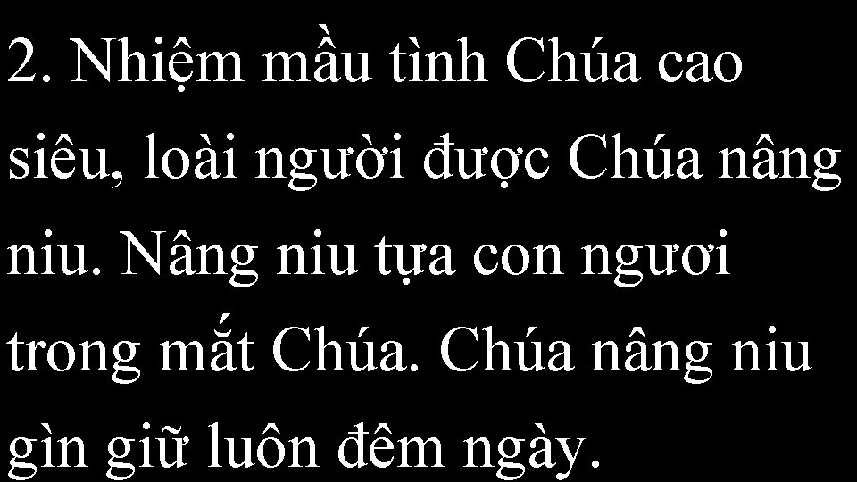 2. Nhiệm mầu tình Chúa cao siêu, loài người được Chúa nâng niu. Nâng