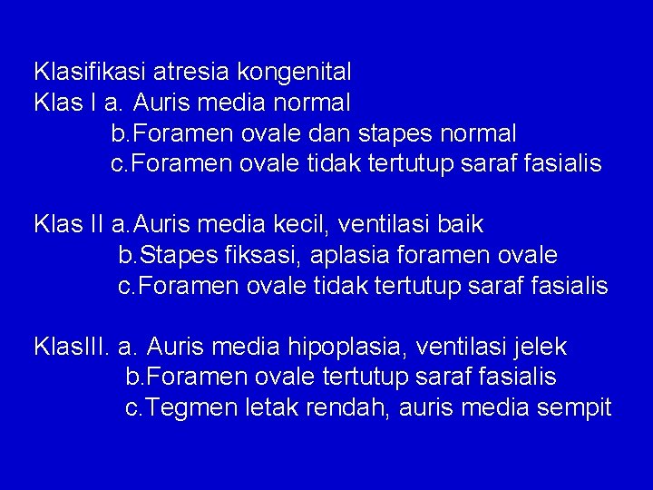 Klasifikasi atresia kongenital Klas I a. Auris media normal b. Foramen ovale dan stapes