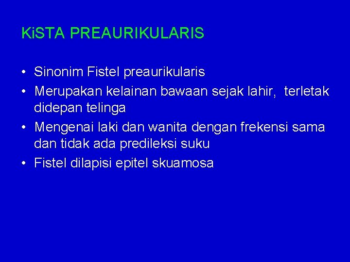 Ki. STA PREAURIKULARIS • Sinonim Fistel preaurikularis • Merupakan kelainan bawaan sejak lahir, terletak