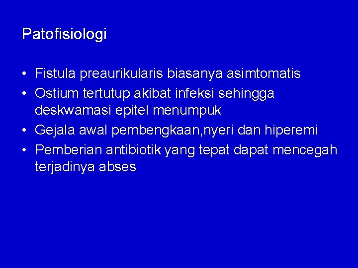 Patofisiologi • Fistula preaurikularis biasanya asimtomatis • Ostium tertutup akibat infeksi sehingga deskwamasi epitel