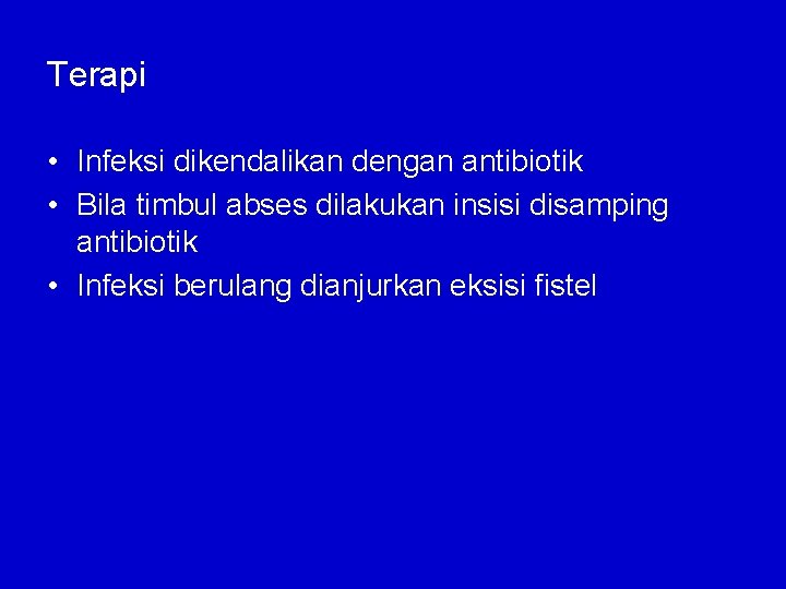 Terapi • Infeksi dikendalikan dengan antibiotik • Bila timbul abses dilakukan insisi disamping antibiotik