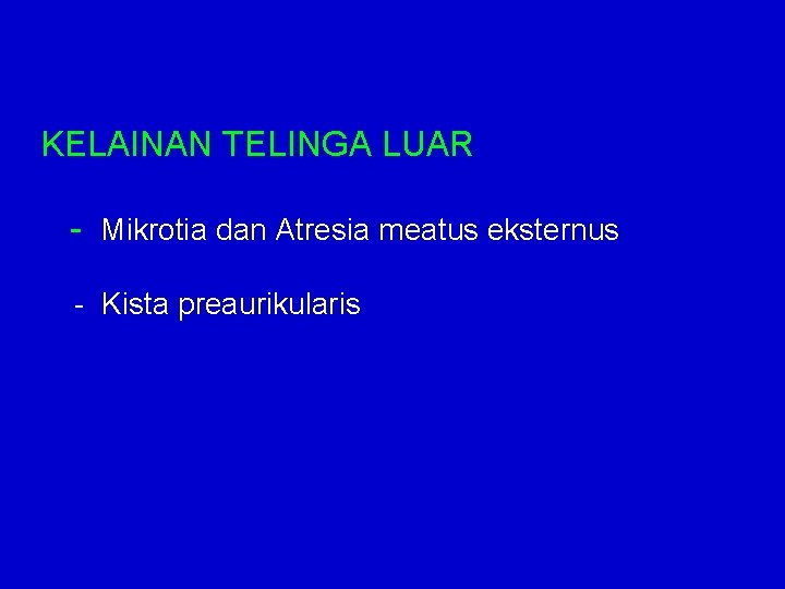 KELAINAN TELINGA LUAR - Mikrotia dan Atresia meatus eksternus - Kista preaurikularis 