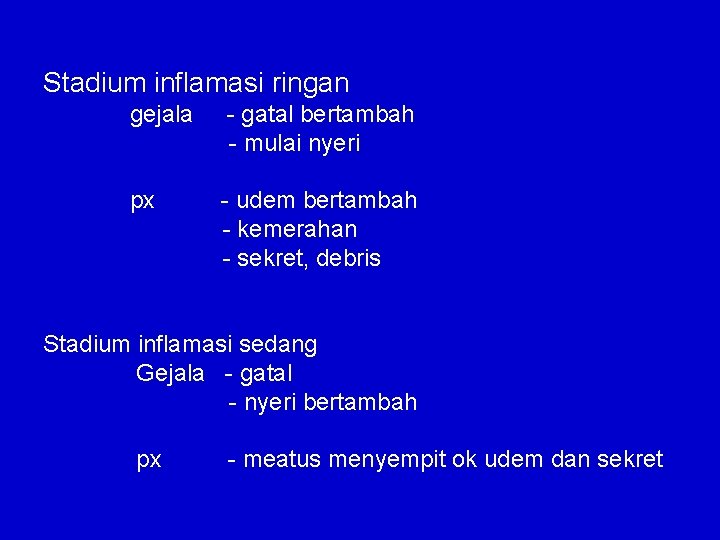 Stadium inflamasi ringan gejala - gatal bertambah - mulai nyeri px - udem bertambah