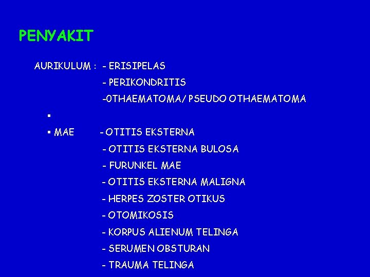 PENYAKIT AURIKULUM : - ERISIPELAS - PERIKONDRITIS -0 THAEMATOMA/ PSEUDO OTHAEMATOMA § § MAE