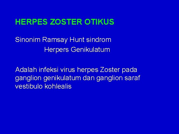 HERPES ZOSTER OTIKUS Sinonim Ramsay Hunt sindrom Herpers Genikulatum Adalah infeksi virus herpes Zoster