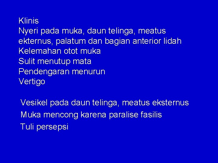 Klinis Nyeri pada muka, daun telinga, meatus ekternus, palatum dan bagian anterior lidah Kelemahan