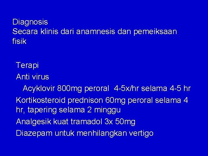 Diagnosis Secara klinis dari anamnesis dan pemeiksaan fisik Terapi Anti virus Acyklovir 800 mg