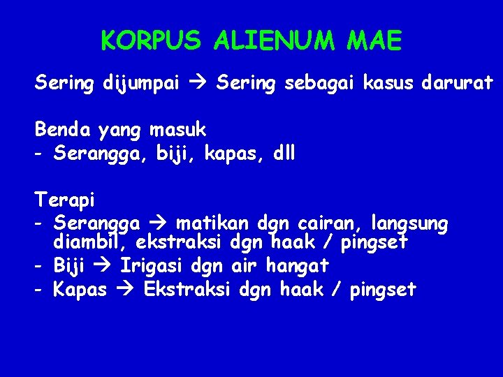 KORPUS ALIENUM MAE Sering dijumpai Sering sebagai kasus darurat Benda yang masuk - Serangga,