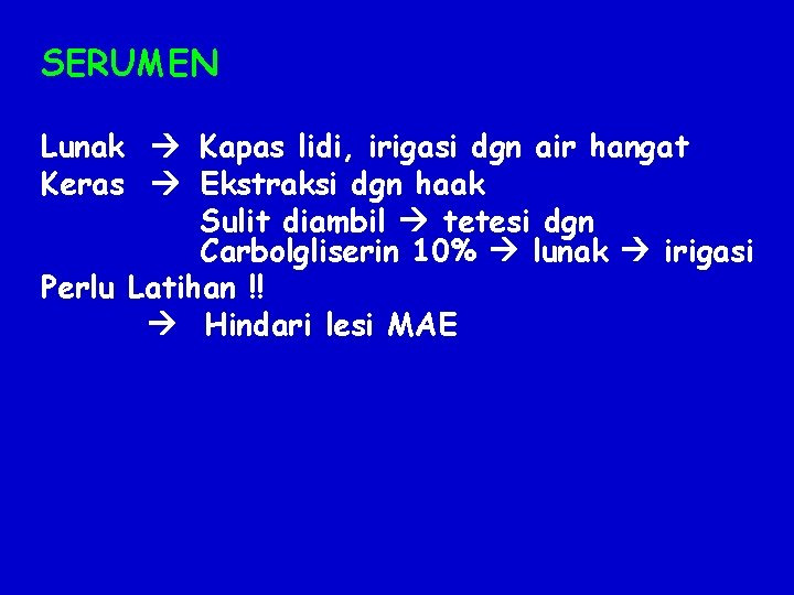 SERUMEN Lunak Kapas lidi, irigasi dgn air hangat Keras Ekstraksi dgn haak Sulit diambil