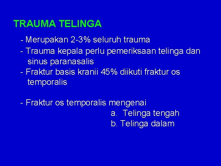 TRAUMA TELINGA - Merupakan 2 -3% seluruh trauma - Trauma kepala perlu pemeriksaan telinga