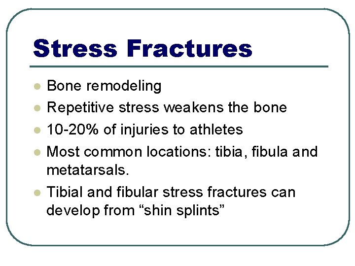 Stress Fractures l l l Bone remodeling Repetitive stress weakens the bone 10 -20%