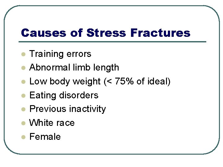 Causes of Stress Fractures l l l l Training errors Abnormal limb length Low