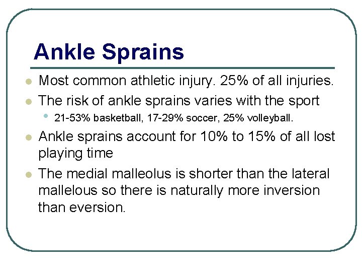 Ankle Sprains l l Most common athletic injury. 25% of all injuries. The risk