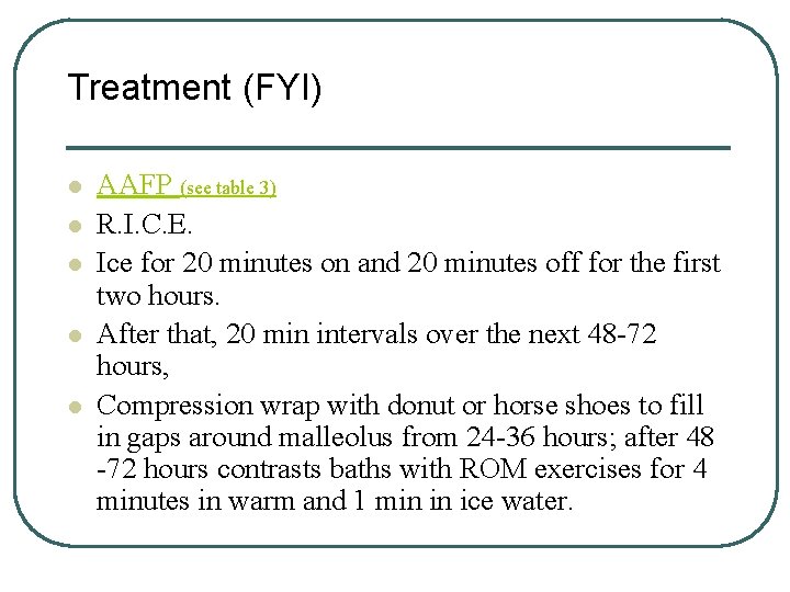 Treatment (FYI) l l l AAFP (see table 3) R. I. C. E. Ice