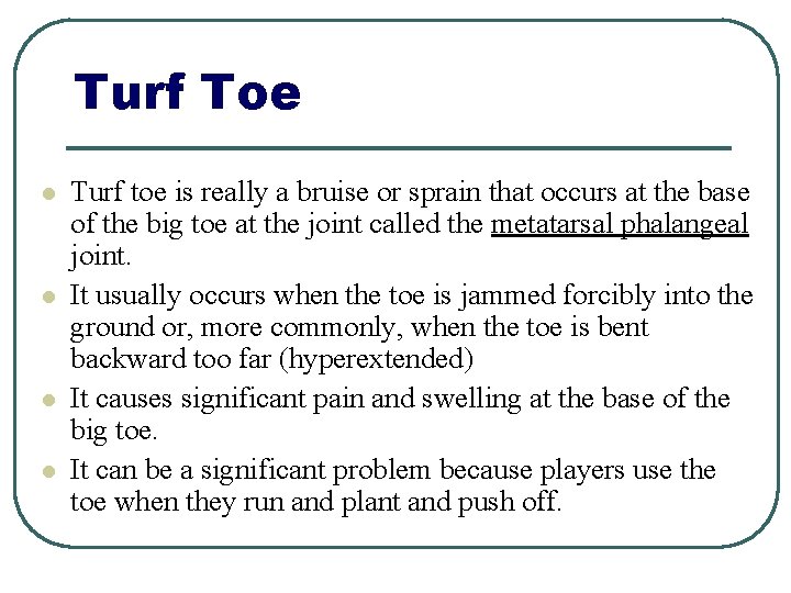 Turf Toe l l Turf toe is really a bruise or sprain that occurs