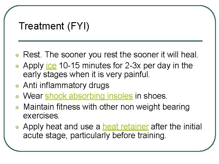 Treatment (FYI) l l l Rest. The sooner you rest the sooner it will