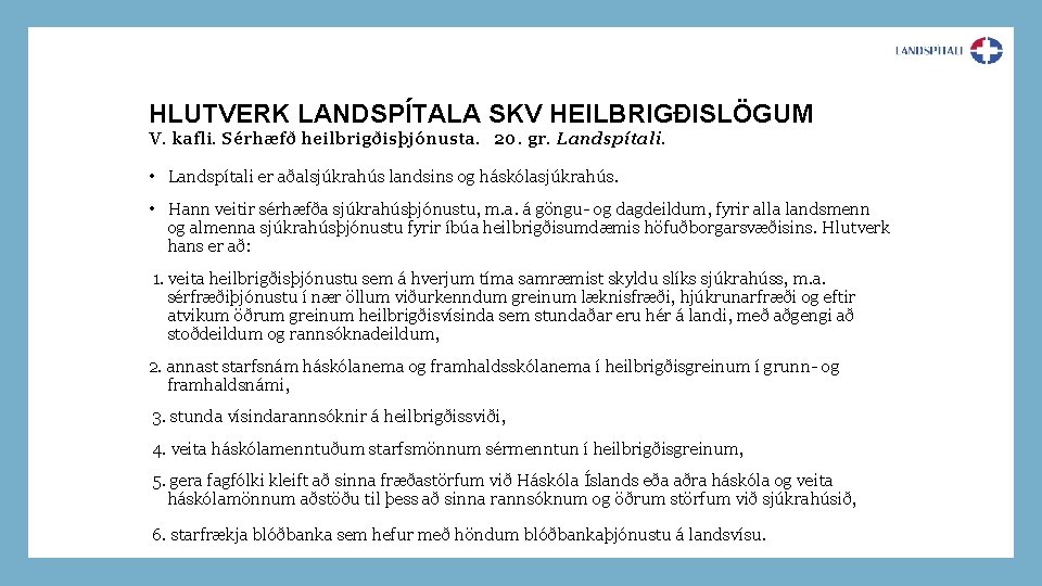 HLUTVERK LANDSPÍTALA SKV HEILBRIGÐISLÖGUM V. kafli. Sérhæfð heilbrigðisþjónusta. 20. gr. Landspítali. • Landspítali er