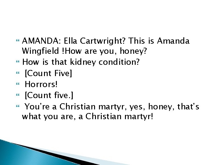  AMANDA: Ella Cartwright? This is Amanda Wingfield !How are you, honey? How is