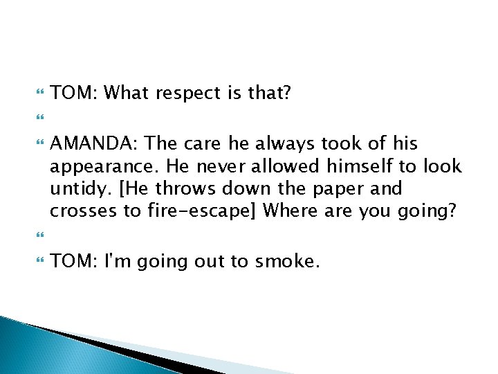  TOM: What respect is that? AMANDA: The care he always took of his