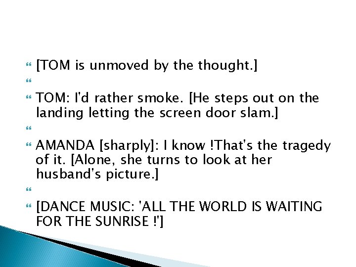  [TOM is unmoved by the thought. ] TOM: I'd rather smoke. [He steps