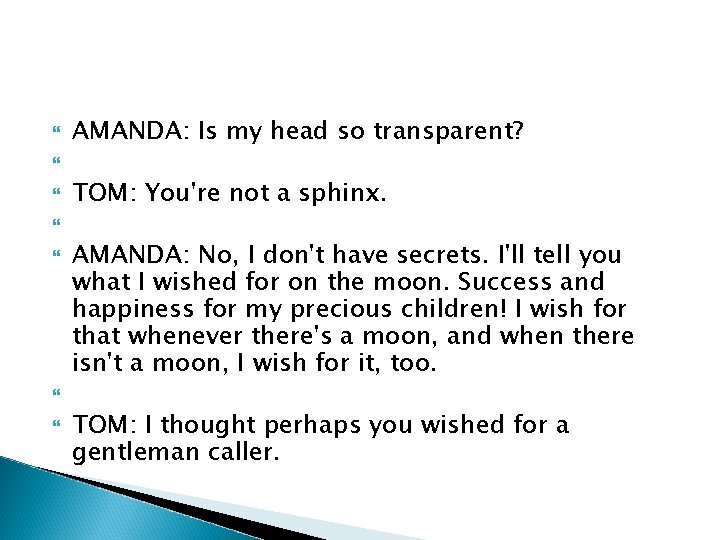  AMANDA: Is my head so transparent? TOM: You're not a sphinx. AMANDA: No,