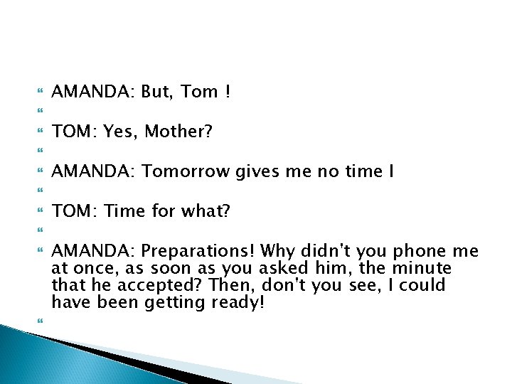  AMANDA: But, Tom ! TOM: Yes, Mother? AMANDA: Tomorrow gives me no time