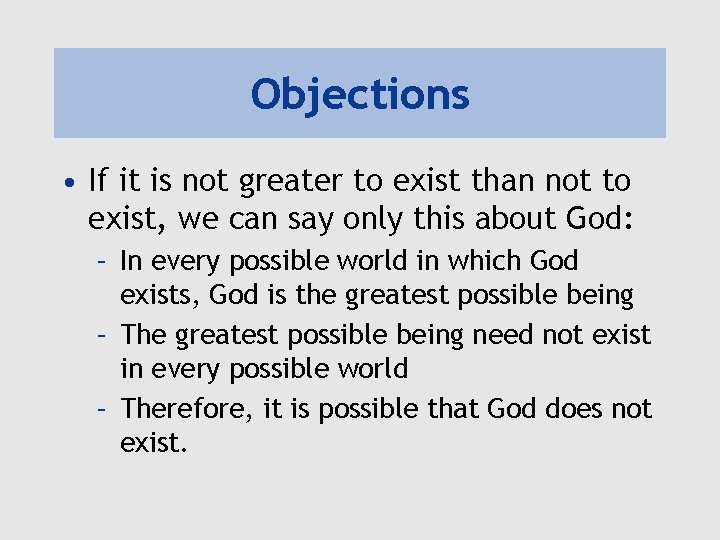 Objections • If it is not greater to exist than not to exist, we