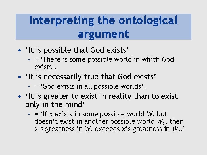 Interpreting the ontological argument • ‘It is possible that God exists’ – = ‘There