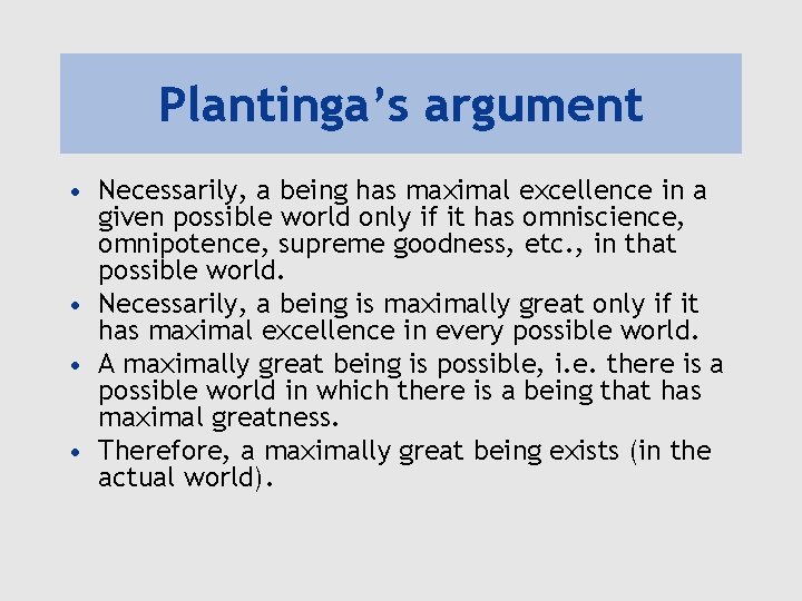 Plantinga’s argument • Necessarily, a being has maximal excellence in a given possible world