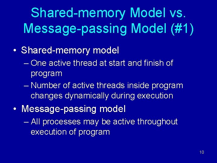 Shared-memory Model vs. Message-passing Model (#1) • Shared-memory model – One active thread at