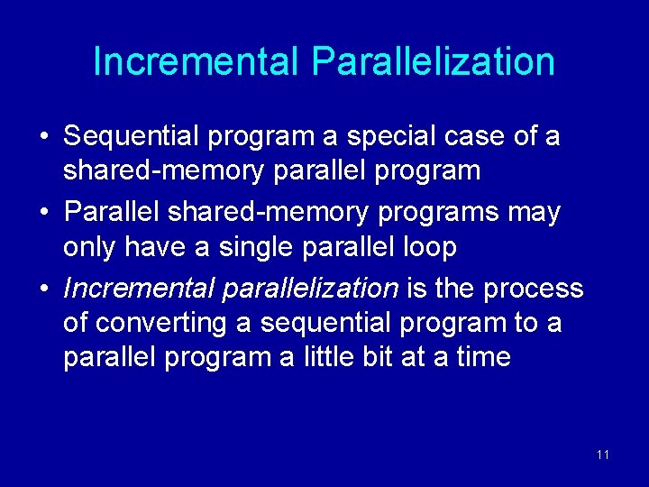Incremental Parallelization • Sequential program a special case of a shared-memory parallel program •
