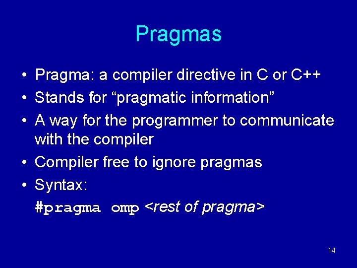 Pragmas • Pragma: a compiler directive in C or C++ • Stands for “pragmatic