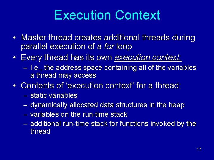 Execution Context • Master thread creates additional threads during parallel execution of a for