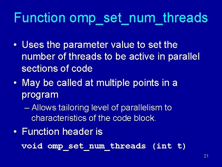 Function omp_set_num_threads • Uses the parameter value to set the number of threads to
