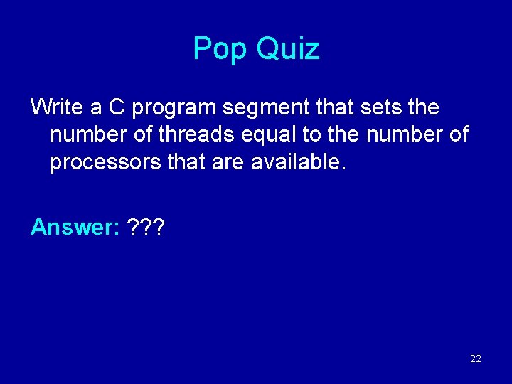 Pop Quiz Write a C program segment that sets the number of threads equal