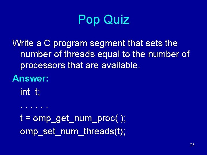 Pop Quiz Write a C program segment that sets the number of threads equal
