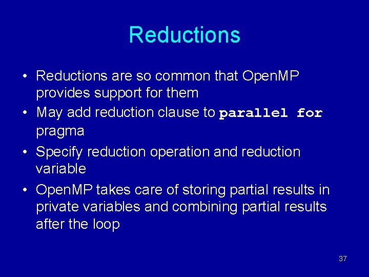 Reductions • Reductions are so common that Open. MP provides support for them •