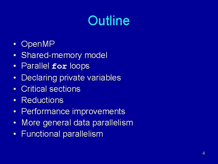 Outline • • • Open. MP Shared-memory model Parallel for loops Declaring private variables