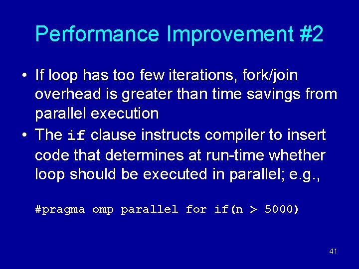 Performance Improvement #2 • If loop has too few iterations, fork/join overhead is greater